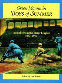 The Green Mountain Boys of Summer: Vermonters in the Major Leagues 1882-1993