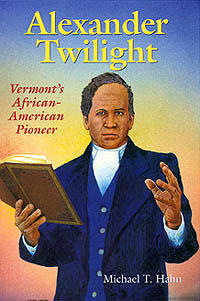 Alexander Twilight: Vermont's African-American Pioneer